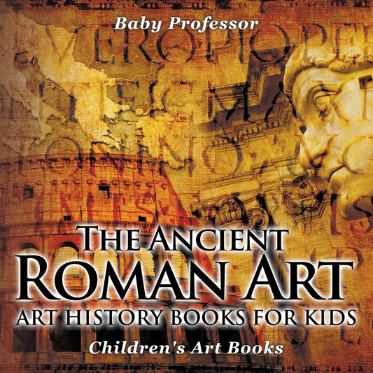 The Ancient Roman Art - Art History Books for Kids | Children's Art Books