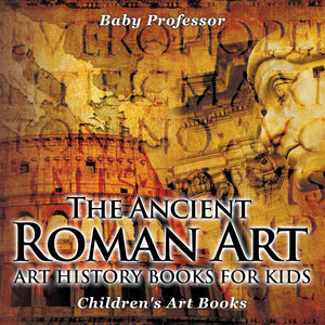 The Ancient Roman Art - Art History Books for Kids | Childrens Art Books