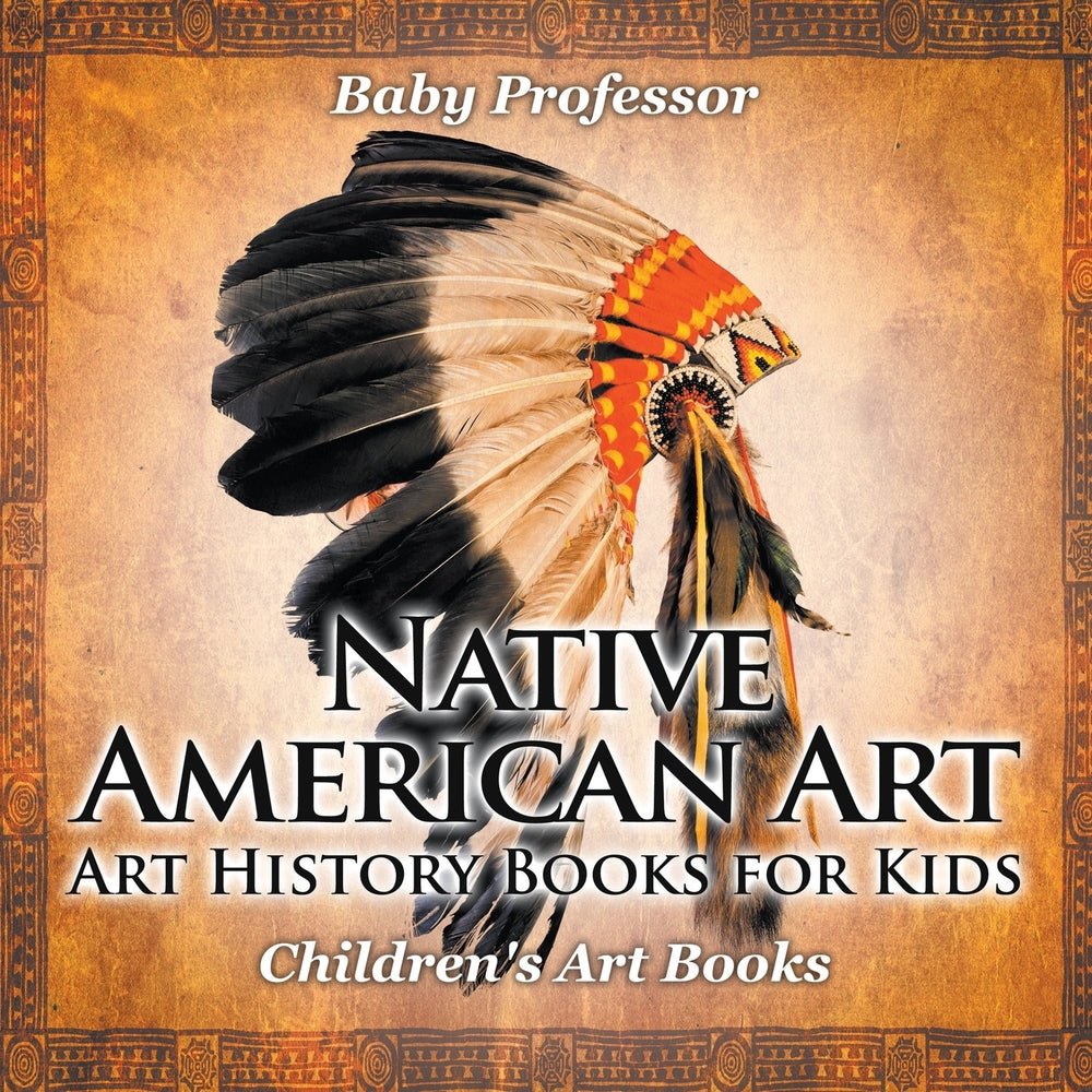 Native American Art - Art History Books for Kids | Children's Art Books