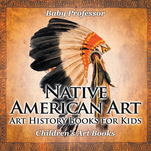 Native American Art - Art History Books for Kids | Childrens Art Books
