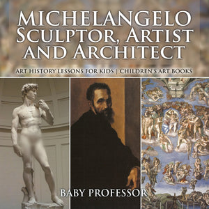Michelangelo: Sculptor Artist and Architect - Art History Lessons for Kids | Childrens Art Books