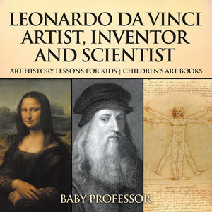 Leonardo da Vinci: Artist Inventor and Scientist - Art History Lessons for Kids | Childrens Art Books