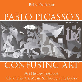 Pablo Picassos Confusing Art - Art History Textbook | Childrens Art Music & Photography Books