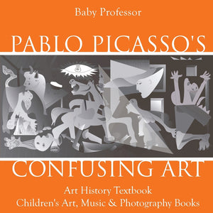 Pablo Picassos Confusing Art - Art History Textbook | Childrens Art Music & Photography Books