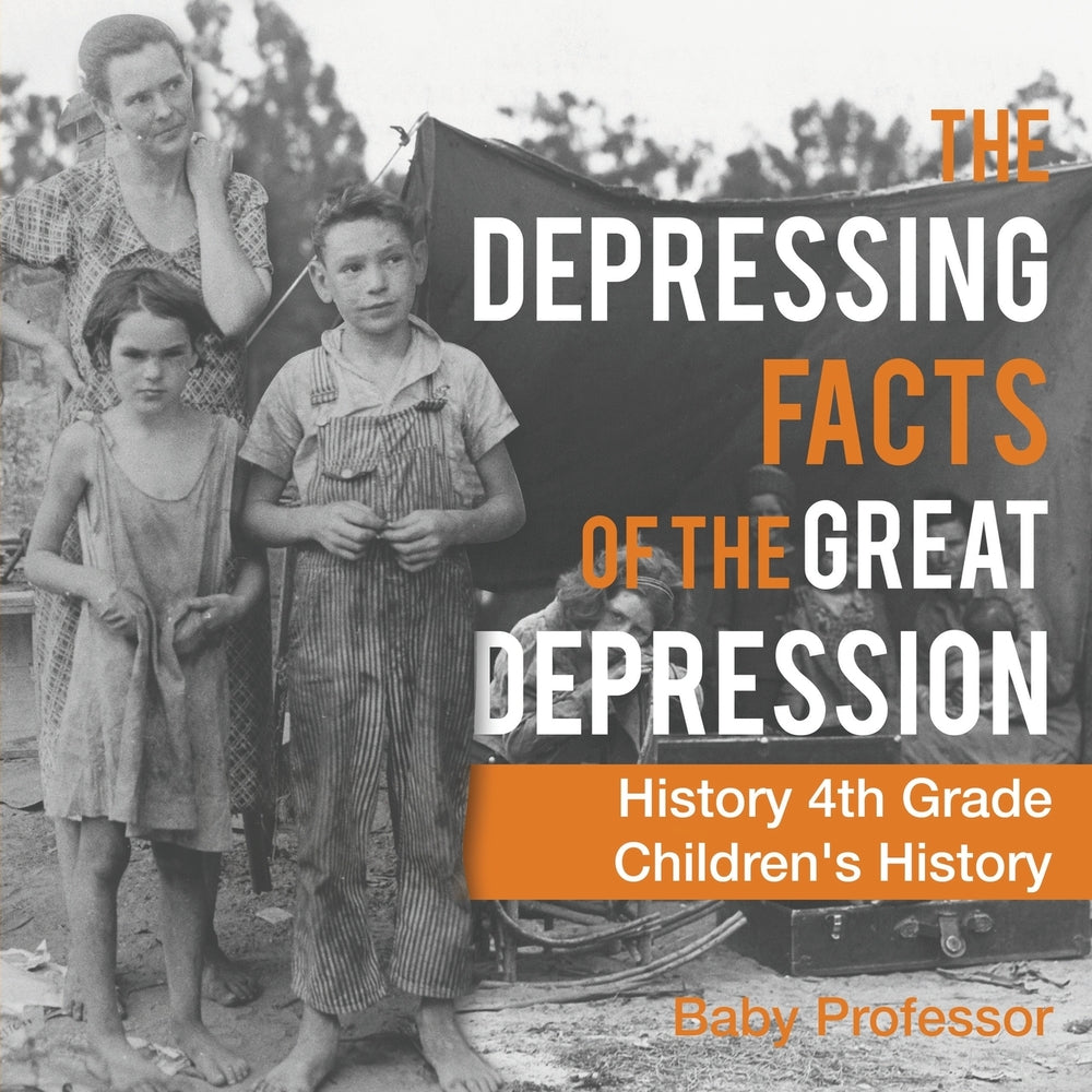 The Depressing Facts of the Great Depression - History 4th Grade | Childrens History