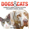 Dogs and Cats : Domestic Animal Books for Kids | Childrens Animal Books