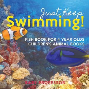 Just Keep Swimming! Fish Book for 4 Year Olds | Childrens Animal Books