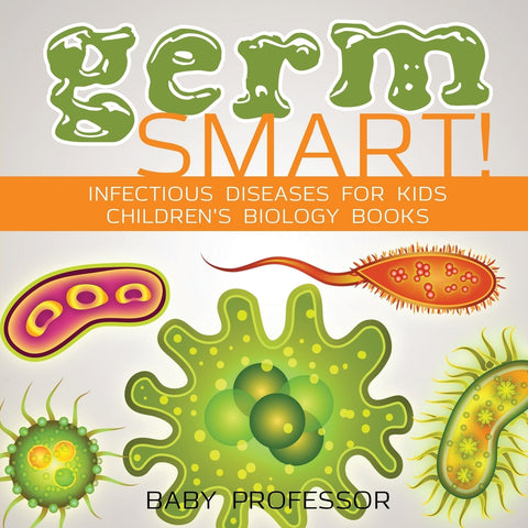 Germ Smart! Infectious Diseases for Kids | Childrens Biology Books