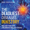 The Deadliest Diseases in History - Biology for Kids | Childrens Biology Books