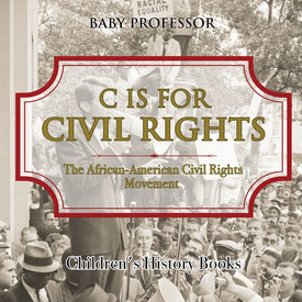 C is for Civil Rights : The African-American Civil Rights Movement | Childrens History Books