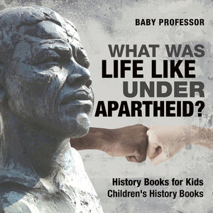 What Was Life Like Under Apartheid History Books for Kids | Childrens History Books