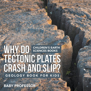 Why Do Tectonic Plates Crash and Slip Geology Book for Kids | Childrens Earth Sciences Books