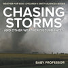 Chasing Storms and Other Weather Disturbances - Weather for Kids | Childrens Earth Sciences Books