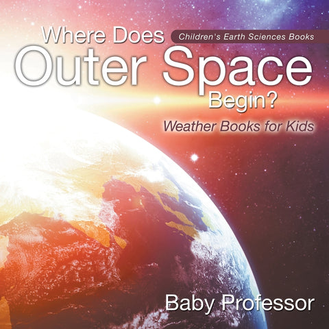 Where Does Outer Space Begin - Weather Books for Kids | Childrens Earth Sciences Books