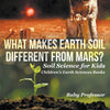 What Makes Earth Soil Different from Mars - Soil Science for Kids | Childrens Earth Sciences Books
