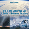 Off To The Cellar We Go! A Guide to Extreme Weather - Nature Books for Beginners | Childrens Nature Books