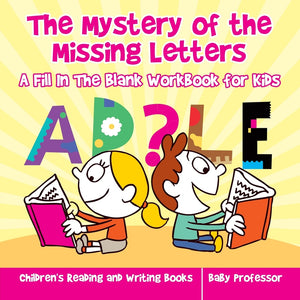 The Mystery of the Missing Letters - A Fill In The Blank Workbook for Kids | Childrens Reading and Writing Books