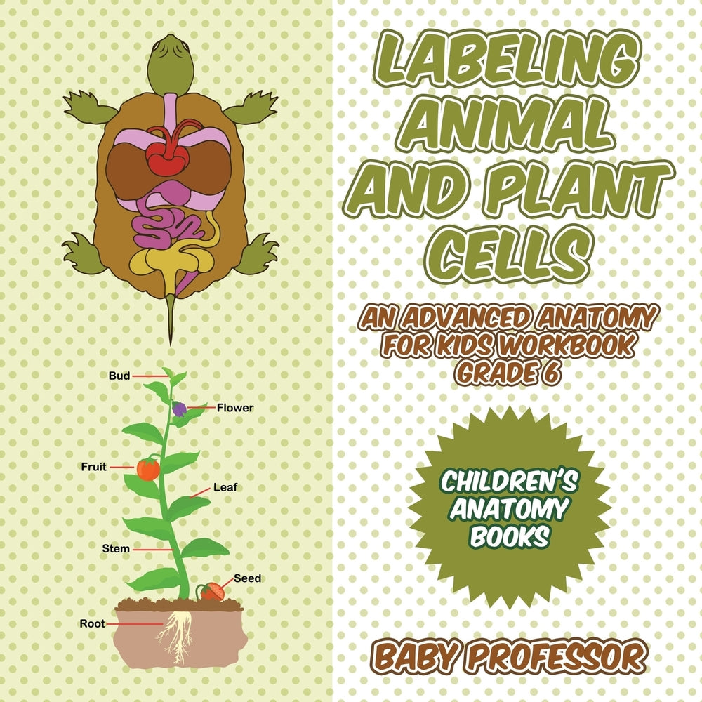 Labeling Animal and Plant Cells - An Advanced Anatomy for Kids Workbook Grade 6 | Childrens Anatomy Books