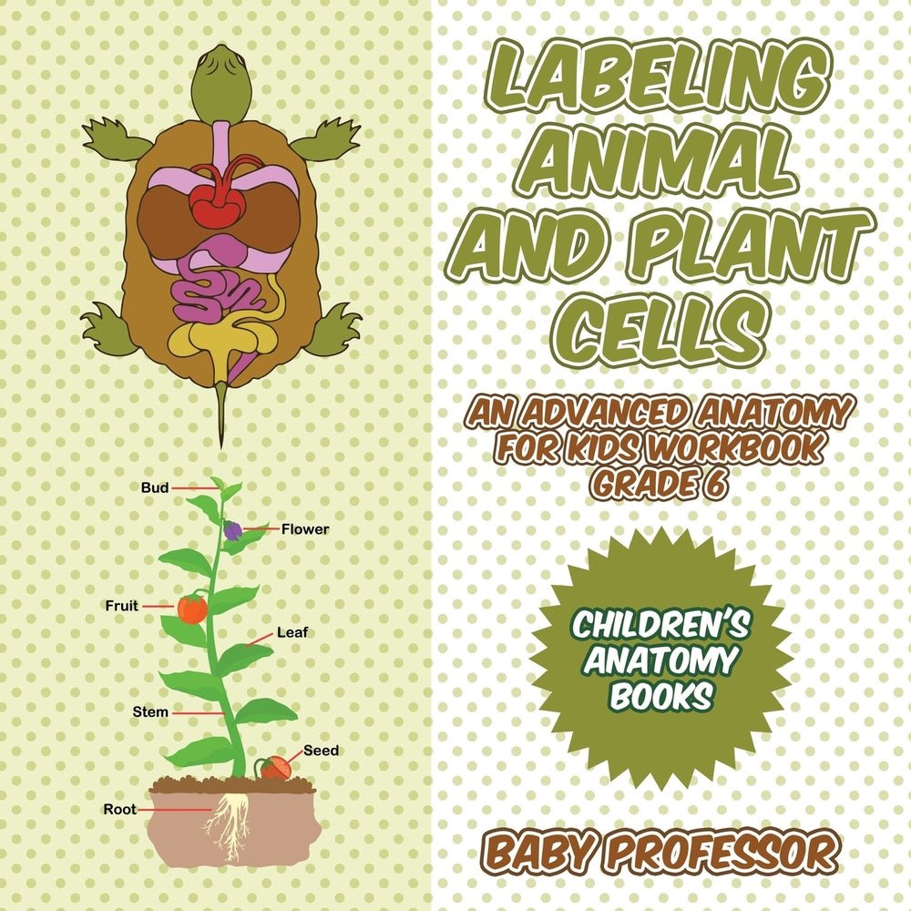 Labeling Animal and Plant Cells - An Advanced Anatomy for Kids Workbook Grade 6 | Children's Anatomy Books