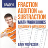 Fraction Addition and Subtraction - Math Workbooks Grade 6 | Childrens Fraction Books