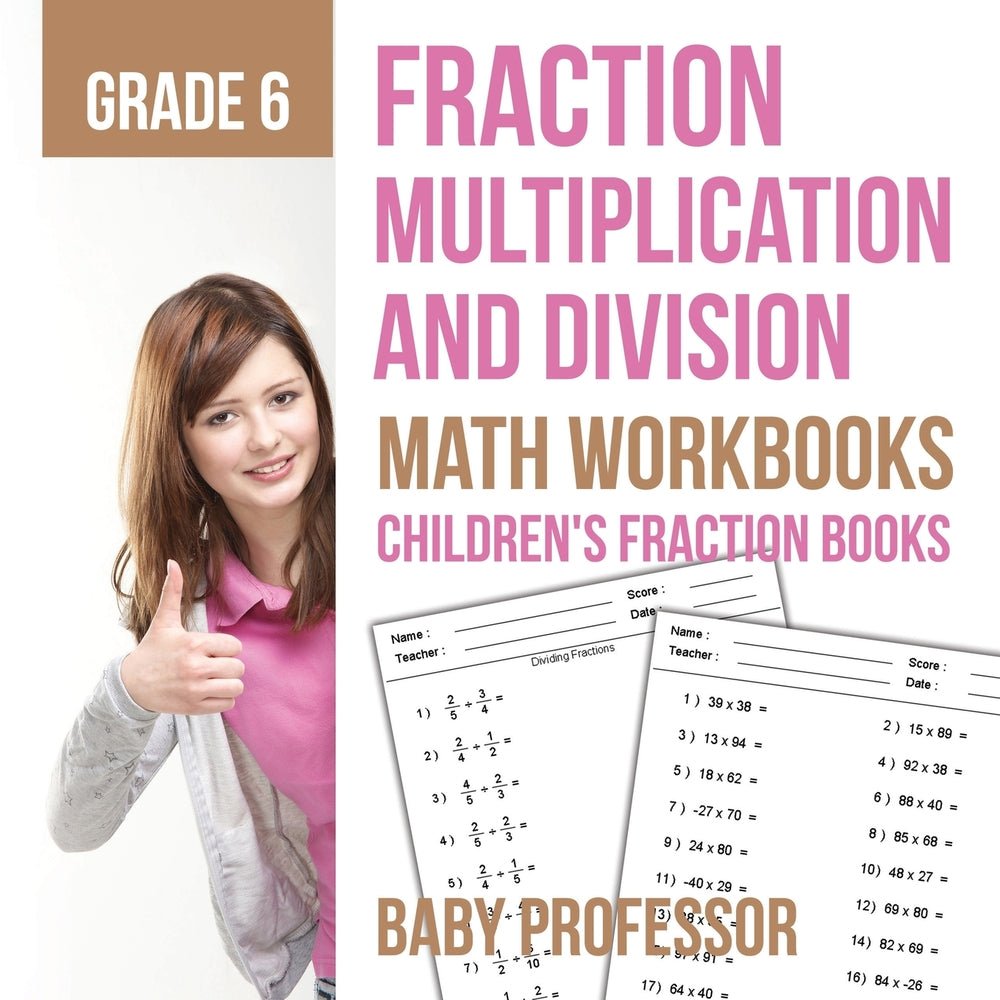 Fraction Multiplication and Division - Math Workbooks Grade 6 | Children's Fraction Books