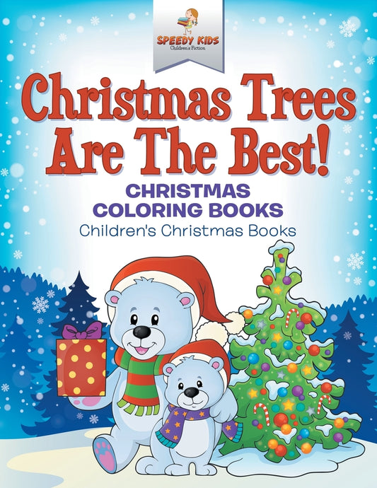 Christmas Trees Are The Best! Christmas Coloring Books | Children's Christmas Books