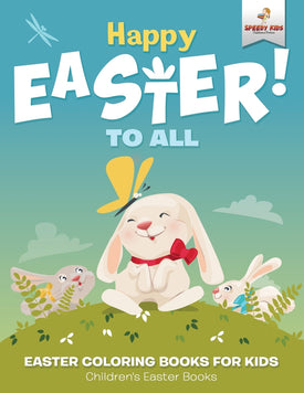 Happy Easter To All: Easter Coloring Books for Kids | Childrens Easter Books