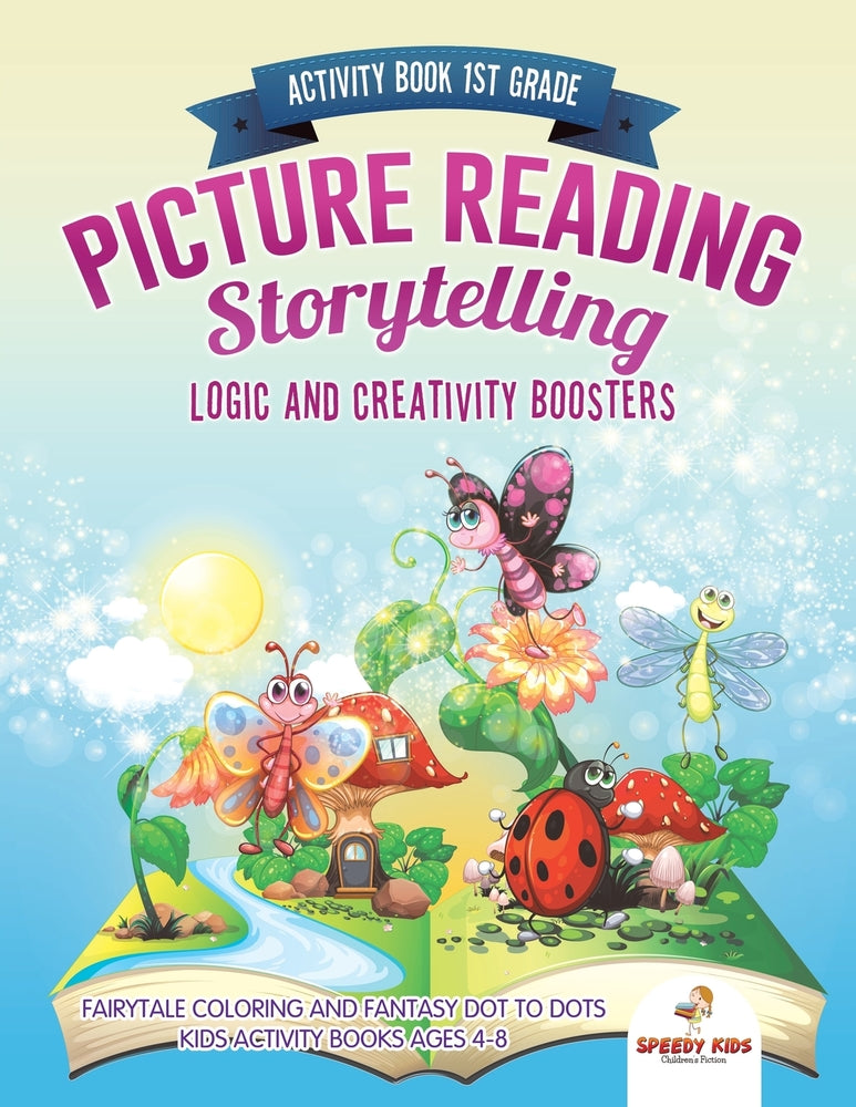 Activity Book 1st Grade. Picture Reading Storytelling. Logic and Creativity Boosters : Fairytale Coloring and Fantasy Dot to Dots. Kids Activity Books Ages 4-8