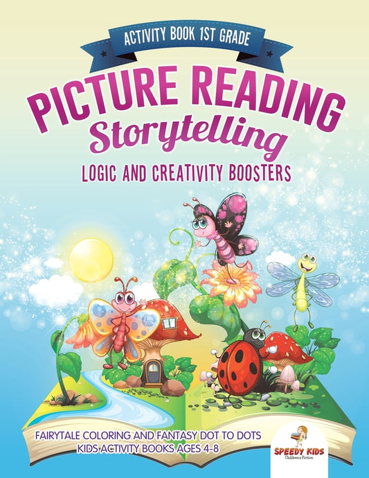 Activity Book 1st Grade. Picture Reading Storytelling. Logic and Creativity Boosters : Fairytale Coloring and Fantasy Dot to Dots. Kids Activity Books Ages 4-8