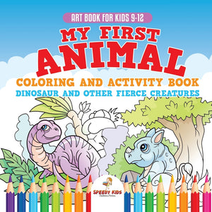 Art Book for Kids 9-12. My First Animal Coloring and Activity Book Dinosaur and Other Fierce Creatures. One Giant Activity Book Kids. Hours