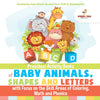 Preschool Activity Books of Baby Animals Shapes and Letters with Focus on the Skill Areas of Coloring Math and Phonics. Developing Early