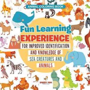 Animal Coloring Book. Fun Learning Experience for Improved Identification and Knowledge of Sea Creatures and Animals. Coloring and How to