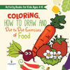 Activity Books for Kids Ages 4-8. Coloring How to Draw and Dot to Dot Exercises of Healthy Eats. Hours of Satisfying Mental Meals for Kids
