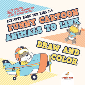 Activity Book for Kids 7-9. Funny Cartoon Animals to Link Draw and Color. Easy-to-Do Coloring Connect the Dots and Drawing Book for Kids to