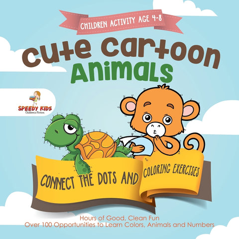 Children Activity Age 4-8. Cute Cartoon Animals Connect the Dots and Coloring Exercises. Hours of Good Clean Fun. Over 100 Opportunities to