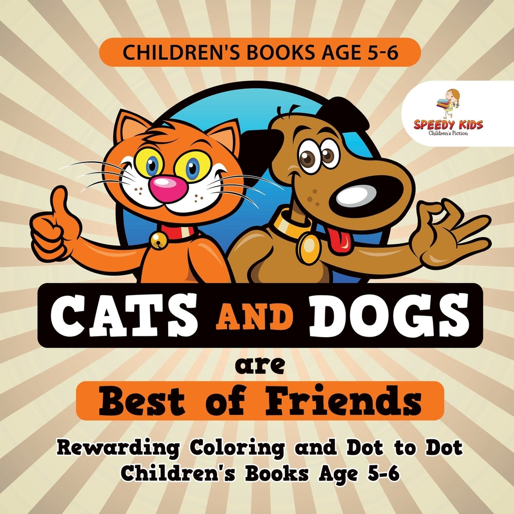 Childrens Books Age 5-6. Cats and Dogs are Best of Friends. Rewarding Coloring and Dot to Dot Childrens Books Age 5-6. Lessons on Numbers