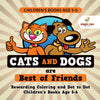 Childrens Books Age 5-6. Cats and Dogs are Best of Friends. Rewarding Coloring and Dot to Dot Childrens Books Age 5-6. Lessons on Numbers