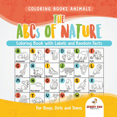 Coloring Books Animals. The ABCs of Nature Coloring Book with Labels and Random Facts. For Boys Girls and Teens