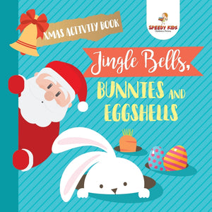 Xmas Activity Book. Jingle Bells Bunnies and Eggshells. Easter and Christmas Activity Book. Religious Engagement with Logic Benefits.