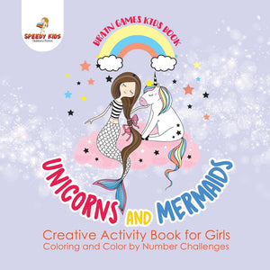 Brain Games Kids Book. Unicorns and Mermaids. Creative Activity Book for Girls. Coloring and Color by Number Challenges