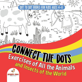 Dot To Dot Books For Kids Ages 4-8. Connect the Dots Exercises of All the Animals and Insects of the World. Dot Activity Book for Boys and