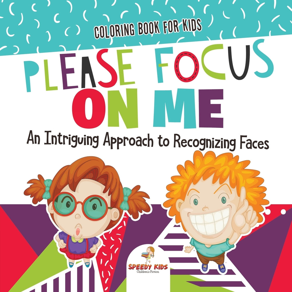 Coloring Book for Kids. Please Focus on Me. An Intriguing Approach to Recognizing Faces. Coloring Activities for Boys and Girls to Boost