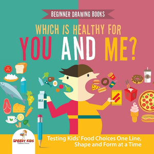 Beginner Drawing Books. Which is Healthy for You and Me Testing Kids Food Choices One Line Shape and Form at a Time. Bonus Color by Number
