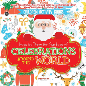 Children Activity Books. How to Draw the Symbols of Celebrations around the World. Bonus Pages Include Coloring and Color by Number Xmas
