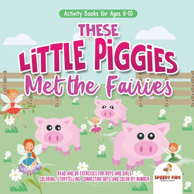Activity Books for Ages 6-10. These Little Piggies Met the Fairies. Read and Do Exercises for Boys and Girls. Coloring Storytelling