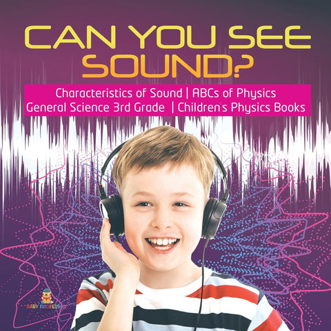 Can You See Sound? | Characteristics of Sound | ABCs of Physics | General Science 3rd Grade  | Children's Physics Books