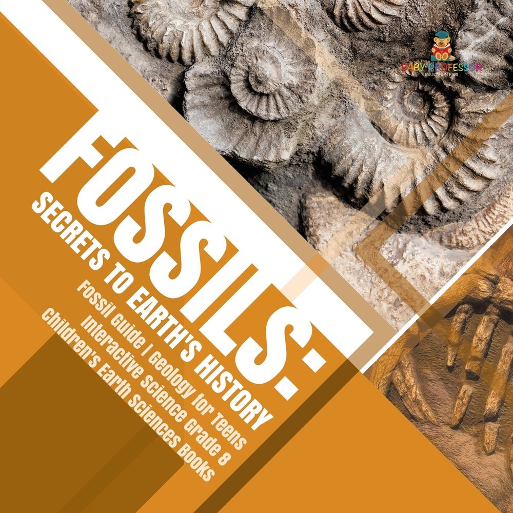 Fossils : Secrets to Earth's History | Fossil Guide | Geology for Teens | Interactive Science Grade 8 | Children's Earth Sciences Books