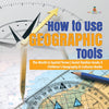 How to Use Geographic Tools - The World in Spatial Terms - Social Studies Grade 3 - Children's Geography & Cultures Books