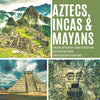 Aztecs Incas & Mayans - Similarities and Differences - Ancient Civilization Book - Fourth Grade Social Studies - Childrens Geography &