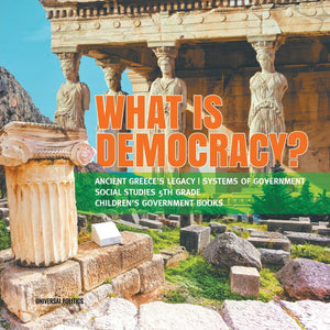 What is Democracy? - Ancient Greece's Legacy - Systems of Government - Social Studies 5th Grade - Children's Government Books